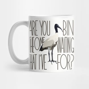 Are You The One That I’ve Bin Waiting For? (bin chicken, ibis) Mug